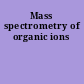 Mass spectrometry of organic ions