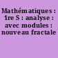 Mathématiques : 1re S : analyse : avec modules : nouveau fractale