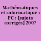 Mathématiques et informatique : PC : [sujets corrigés] 2007
