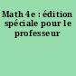 Math 4e : édition spéciale pour le professeur