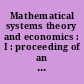 Mathematical systems theory and economics : I : proceeding of an international summer school held in Varenna, Italy, June 1-12 1967