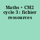 Maths + CM2 cycle 3 : fichier ressources