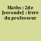 Maths : 2de [seconde] : livre du professeur