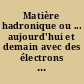 Matière hadronique ou ... aujourd'hui et demain avec des électrons : Maubuisson, Gironde. 11e session, 14-19 sept. 1992