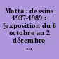Matta : dessins 1937-1989 : [exposition du 6 octobre au 2 décembre 1990, Galerie des Arènes, Nîmes
