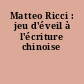 Matteo Ricci : jeu d'éveil à l'écriture chinoise