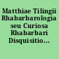 Matthiae Tilingii Rhabarbarologia seu Curiosa Rhabarbari Disquisitio...