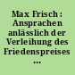 Max Frisch : Ansprachen anlässlich der Verleihung des Friedenspreises des Deutschen Buchhandels