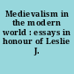 Medievalism in the modern world : essays in honour of Leslie J. Workman