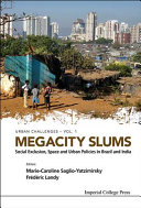Megacity slums : social exclusion, space and urban policies in Brazil and India