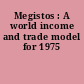 Megistos : A world income and trade model for 1975