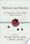 Memory and identity : the Huguenots in France and the Atlantic Diaspora