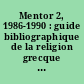 Mentor 2, 1986-1990 : guide bibliographique de la religion grecque : = bibliographical survey of Greek religion