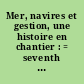 Mer, navires et gestion, une histoire en chantier : = seventh conference on accounting and management history, Saint-Nazaire, 22-23 mars 2001