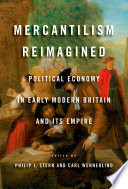Mercantilism reimagined : political economy in early modern Britain and its empire