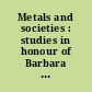 Metals and societies : studies in honour of Barbara S. Ottaway