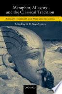 Metaphor, allegory, and the classical tradition : ancient thought and modern revisions
