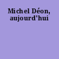 Michel Déon, aujourd'hui