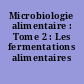 Microbiologie alimentaire : Tome 2 : Les fermentations alimentaires
