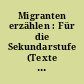 Migranten erzählen : Für die Sekundarstufe (Texte und Materialien für den Unterricht)