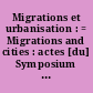 Migrations et urbanisation : = Migrations and cities : actes [du] Symposium Union Géographique Internationale de Rouen, août 1984..