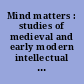 Mind matters : studies of medieval and early modern intellectual history in honour of Marcia Colish