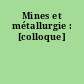 Mines et métallurgie : [colloque]