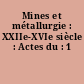 Mines et métallurgie : XXIIe-XVIe siècle : Actes du : 1