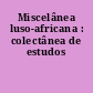 Miscelânea luso-africana : colectânea de estudos