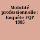 Mobilité professionnelle : Enquête FQP 1985