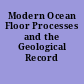 Modern Ocean Floor Processes and the Geological Record