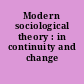 Modern sociological theory : in continuity and change