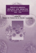 Molecularizing biology and medicine : new practices and alliances, 1910s-1970s