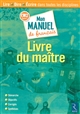 Mon manuel de français, CM2 cycle 3 : livre du maître : lire, dire, écrire dans toutes les disciplines