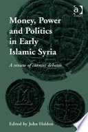 Money, power and politics in early Islamic Syria : a review of current debates