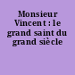 Monsieur Vincent : le grand saint du grand siècle