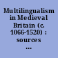 Multilingualism in Medieval Britain (c. 1066-1520) : sources and analysis
