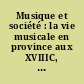 Musique et société : la vie musicale en province aux XVIIIC, XIXI et XXP siècles : actes