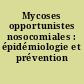 Mycoses opportunistes nosocomiales : épidémiologie et prévention