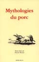 Mythologies du porc : actes du colloque de Saint-Antoine-l'Abbaye (Isère), 4-5 avril 1998