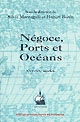 Négoce, ports et océans, XVIe-XXe siècles : mélanges offerts à Paul Butel