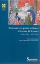 Naissance et petite enfance à la cour de France : Moyen Âge-XIXe siècle