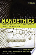 Nanoethics : the ethical and social implications of nanotechnology