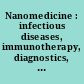 Nanomedicine : infectious diseases, immunotherapy, diagnostics, antifibrotics, toxicology and gene medicine