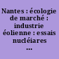 Nantes : écologie de marché : industrie éolienne : essais nucléiares : démenagement du territoire : luttes paysannes : oulipo