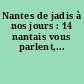 Nantes de jadis à nos jours : 14 nantais vous parlent,...