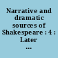 Narrative and dramatic sources of Shakespeare : 4 : Later English plays : King John, Henry IV, Henry V, Henry VIII