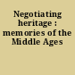 Negotiating heritage : memories of the Middle Ages