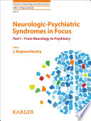 Neurologic-psychiatric syndromes in focus : Part I : from neurology to psychiatry / volume editor J. Bogousslavsky