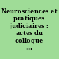 Neurosciences et pratiques judiciaires : actes du colloque pluridisciplinaire des 18 et 19 mai 2021